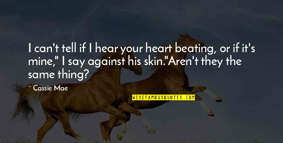 Vineesha Sayyasha Quotes By Cassie Mae: I can't tell if I hear your heart Vineesha Sayyasha Quotes By Cassie Mae: I can't tell if I hear your heart