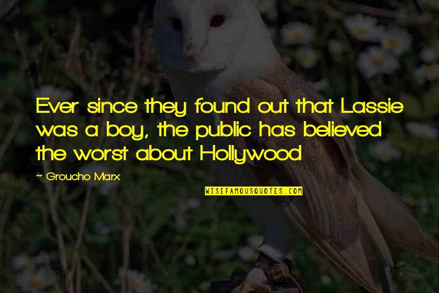 Vineet Nayar Quotes By Groucho Marx: Ever since they found out that Lassie was Vineet Nayar Quotes By Groucho Marx: Ever since they found out that Lassie was