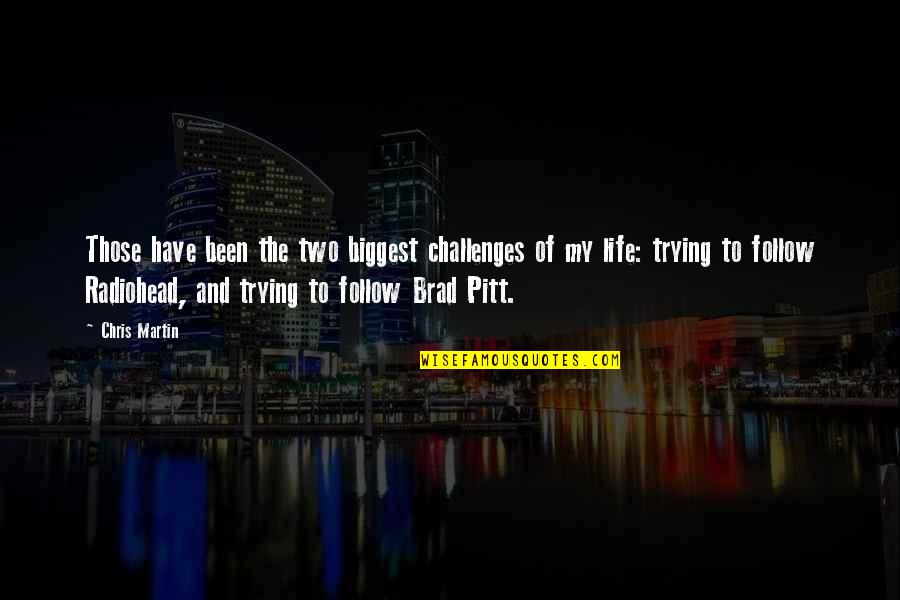 Vinegar Joe Stilwell Quotes By Chris Martin: Those have been the two biggest challenges of Vinegar Joe Stilwell Quotes By Chris Martin: Those have been the two biggest challenges of