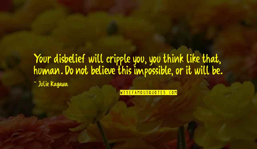 Vinegar Stroke Quotes By Julie Kagawa: Your disbelief will cripple you, you think like