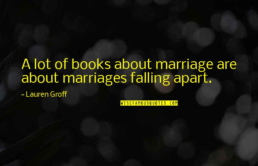 Vinegar Stroke Quotes By Lauren Groff: A lot of books about marriage are about