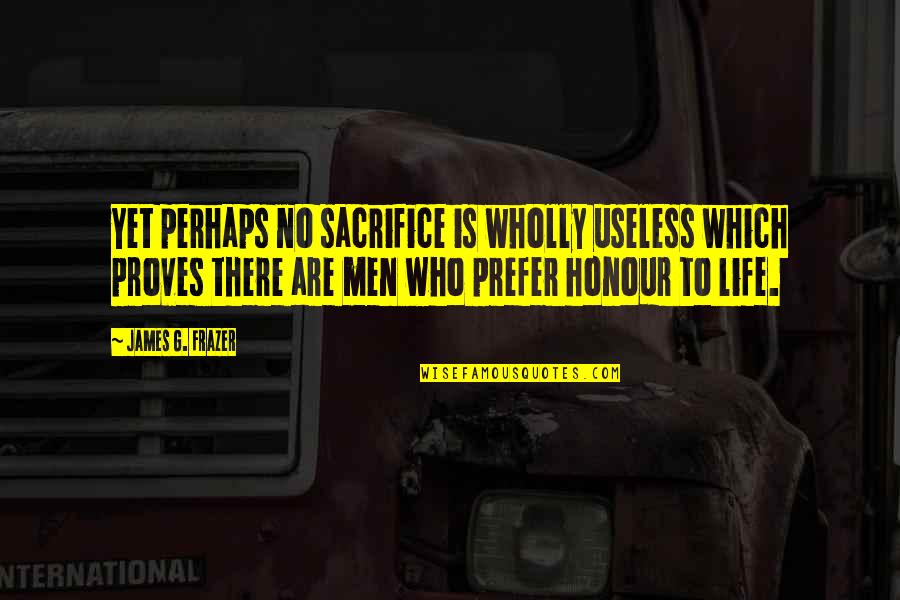 Vinegar Tom Quotes By James G. Frazer: Yet perhaps no sacrifice is wholly useless which Vinegar Tom Quotes By James G. Frazer: Yet perhaps no sacrifice is wholly useless which