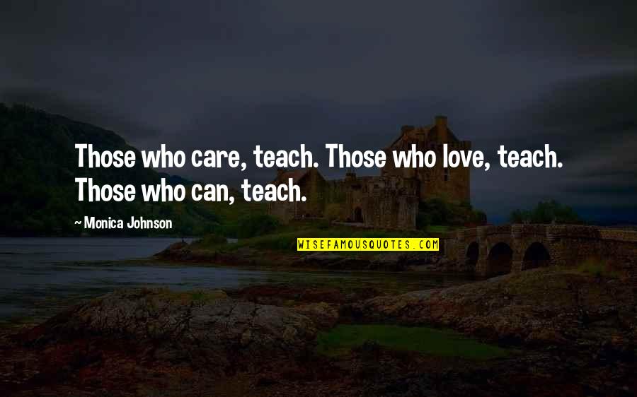 Vinegaroons Quotes By Monica Johnson: Those who care, teach. Those who love, teach.