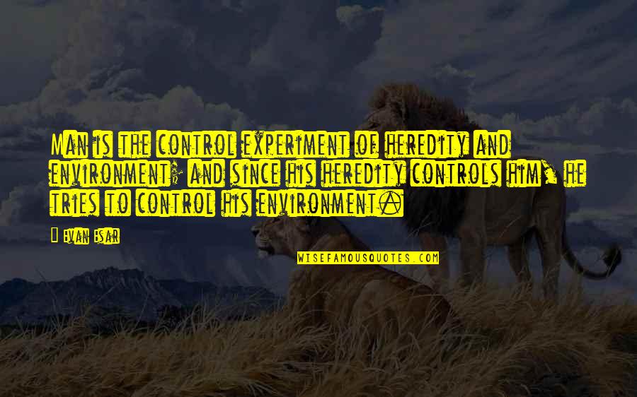 Vineland Thomas Pynchon Quotes By Evan Esar: Man is the control experiment of heredity and Vineland Thomas Pynchon Quotes By Evan Esar: Man is the control experiment of heredity and