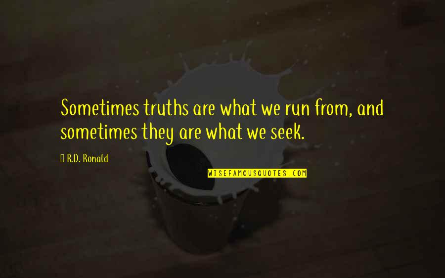 Vinerealms Quotes By R.D. Ronald: Sometimes truths are what we run from, and