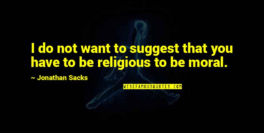 Vineripe Quotes By Jonathan Sacks: I do not want to suggest that you Vineripe Quotes By Jonathan Sacks: I do not want to suggest that you