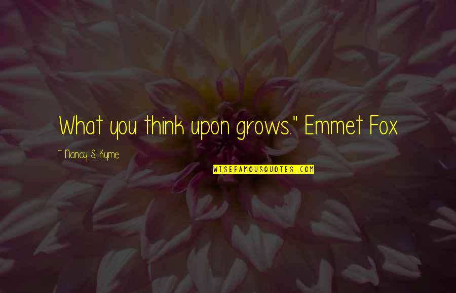 Viners Teeth Quotes By Nancy S. Kyme: What you think upon grows." Emmet Fox Viners Teeth Quotes By Nancy S. Kyme: What you think upon grows." Emmet Fox