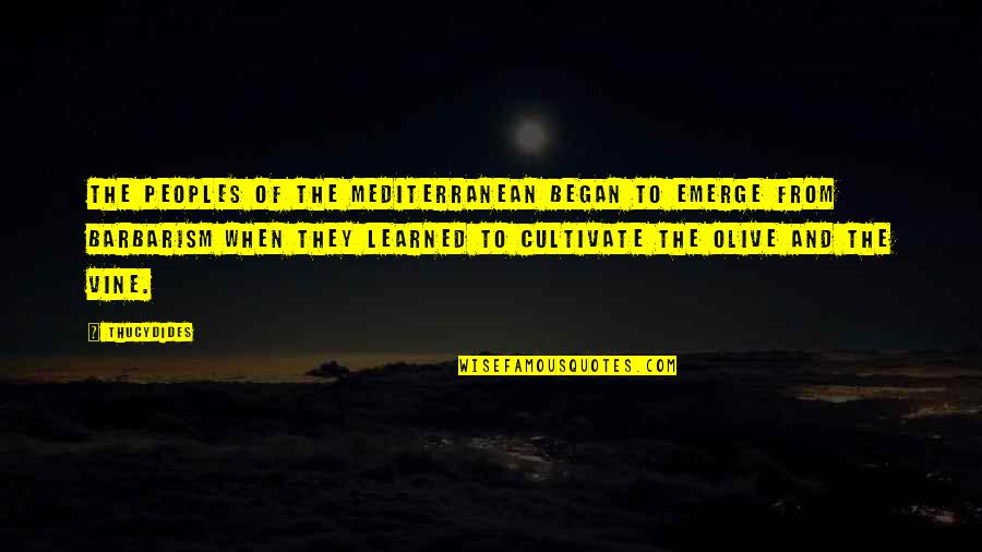 Vines Quotes By Thucydides: The peoples of the Mediterranean began to emerge