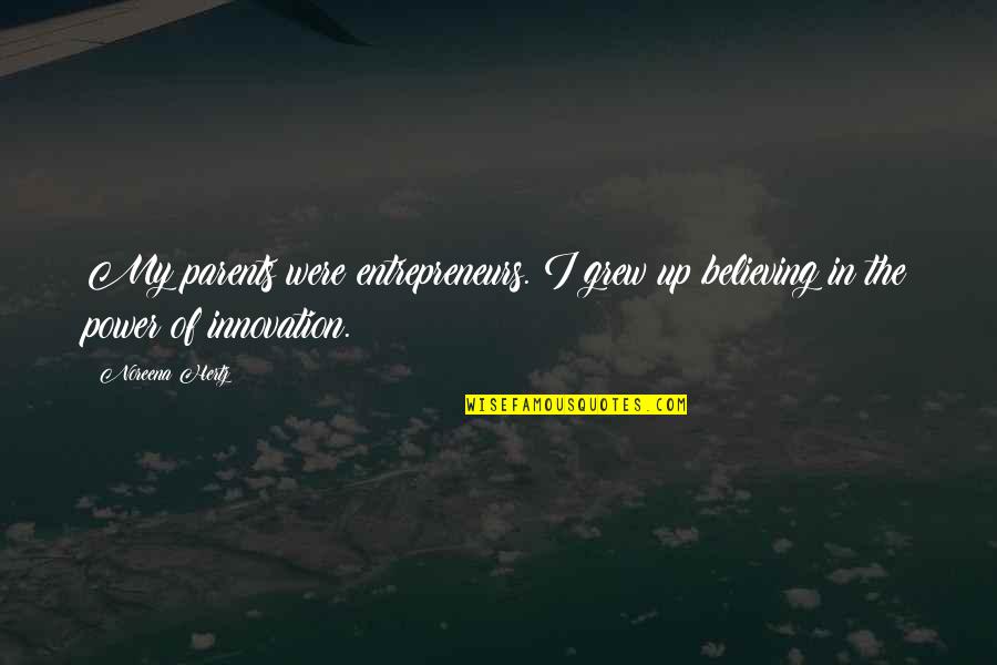 Vinessa Inez Quotes By Noreena Hertz: My parents were entrepreneurs. I grew up believing