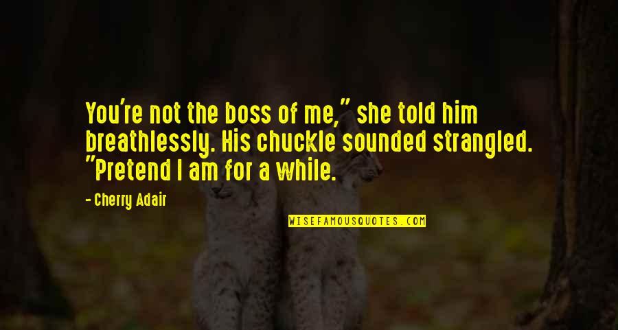 Vinetta Laing Quotes By Cherry Adair: You're not the boss of me," she told Vinetta Laing Quotes By Cherry Adair: You're not the boss of me," she told