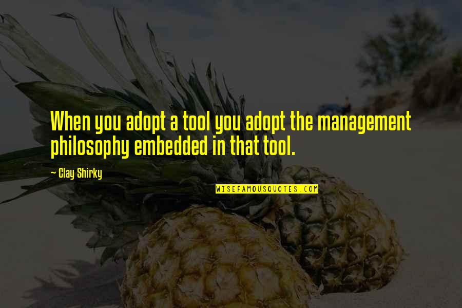Vinetta Laing Quotes By Clay Shirky: When you adopt a tool you adopt the