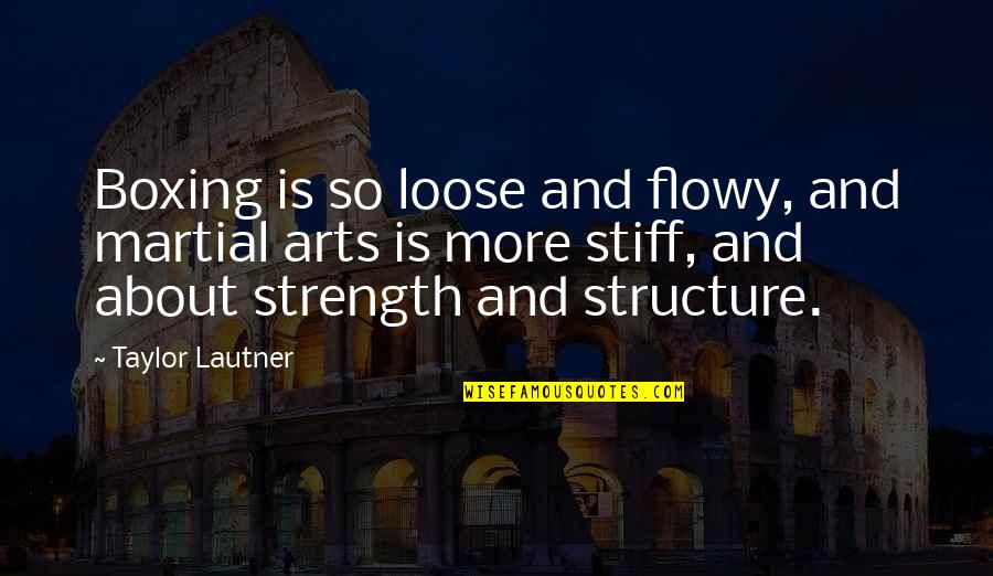 Vinetta Scrivo Quotes By Taylor Lautner: Boxing is so loose and flowy, and martial Vinetta Scrivo Quotes By Taylor Lautner: Boxing is so loose and flowy, and martial