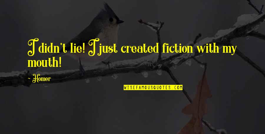 Viney Quotes By Homer: I didn't lie! I just created fiction with