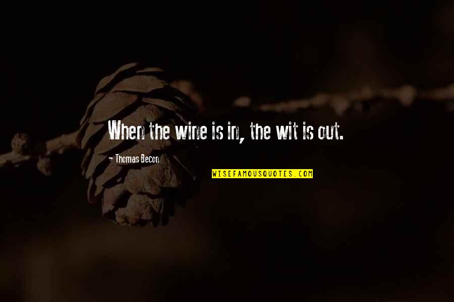 Vineyards Quotes By Thomas Becon: When the wine is in, the wit is