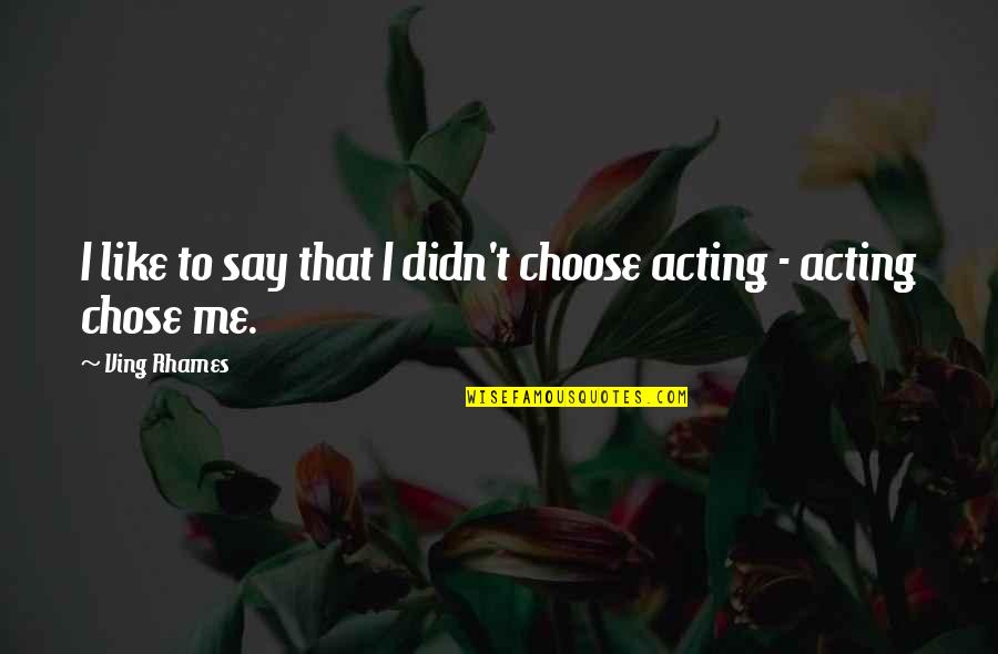 Ving Quotes By Ving Rhames: I like to say that I didn't choose