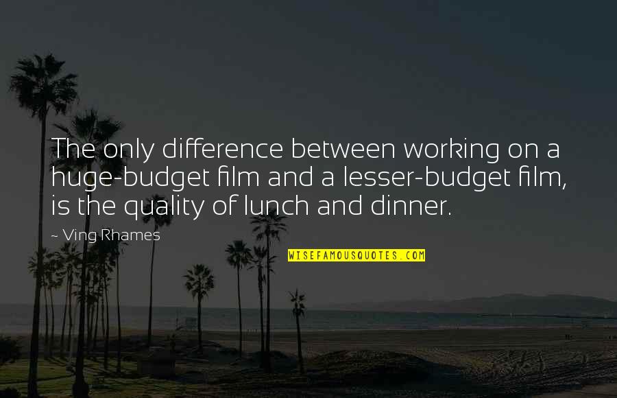 Ving Quotes By Ving Rhames: The only difference between working on a huge-budget