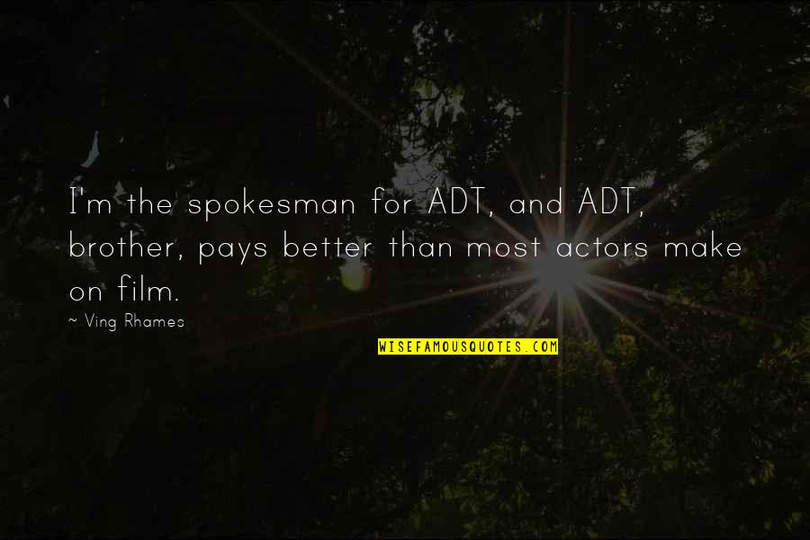 Ving Quotes By Ving Rhames: I'm the spokesman for ADT, and ADT, brother, Ving Quotes By Ving Rhames: I'm the spokesman for ADT, and ADT, brother,