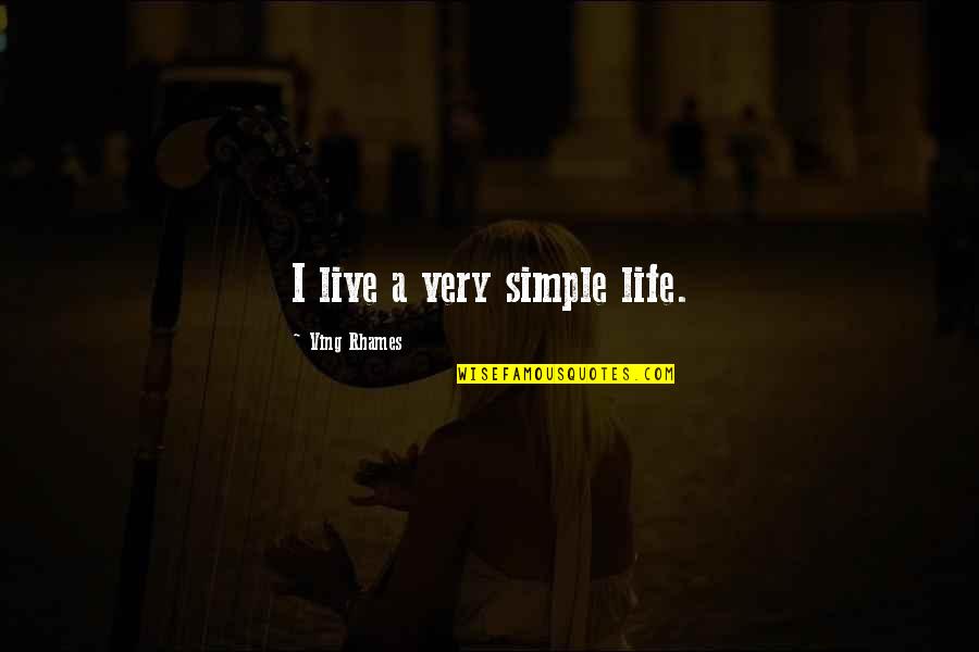 Ving Quotes By Ving Rhames: I live a very simple life. Ving Quotes By Ving Rhames: I live a very simple life.