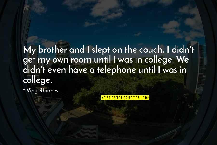 Ving Quotes By Ving Rhames: My brother and I slept on the couch. Ving Quotes By Ving Rhames: My brother and I slept on the couch.