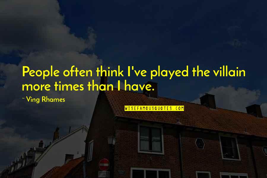 Ving Quotes By Ving Rhames: People often think I've played the villain more