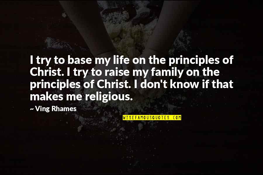 Ving Quotes By Ving Rhames: I try to base my life on the Ving Quotes By Ving Rhames: I try to base my life on the