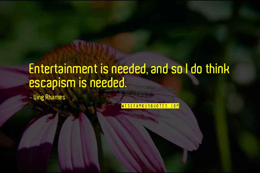 Ving Quotes By Ving Rhames: Entertainment is needed, and so I do think