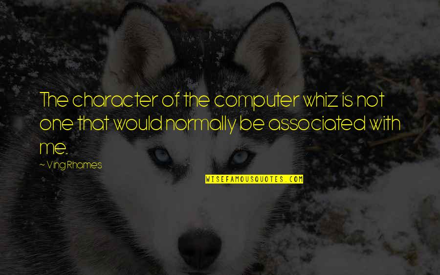 Ving Quotes By Ving Rhames: The character of the computer whiz is not Ving Quotes By Ving Rhames: The character of the computer whiz is not