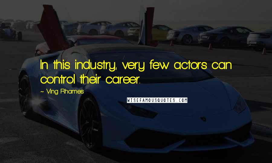 Ving Rhames quotes: In this industry, very few actors can control their career.