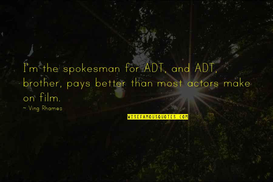 Ving Rhames Quotes By Ving Rhames: I'm the spokesman for ADT, and ADT, brother, Ving Rhames Quotes By Ving Rhames: I'm the spokesman for ADT, and ADT, brother,