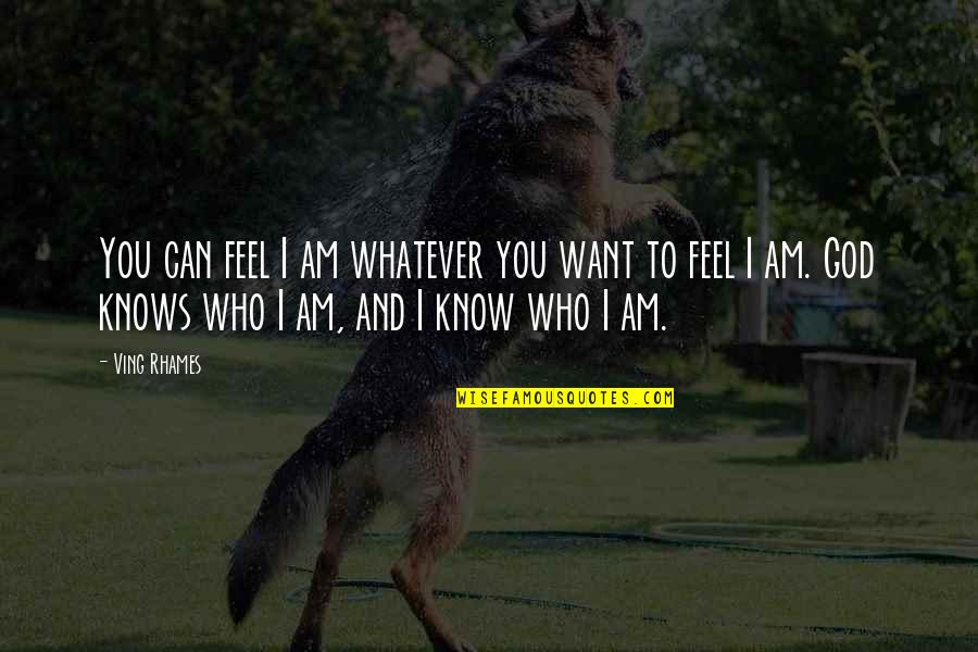 Ving Rhames Quotes By Ving Rhames: You can feel I am whatever you want Ving Rhames Quotes By Ving Rhames: You can feel I am whatever you want