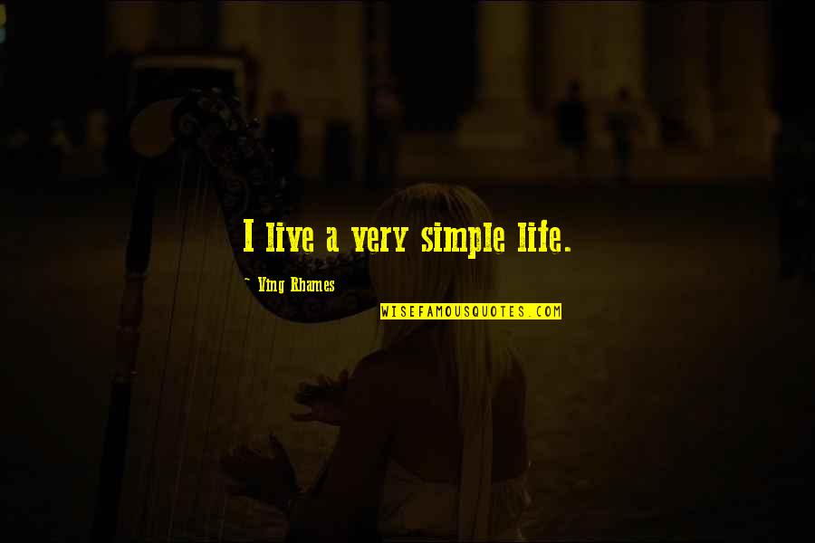 Ving Rhames Quotes By Ving Rhames: I live a very simple life. Ving Rhames Quotes By Ving Rhames: I live a very simple life.