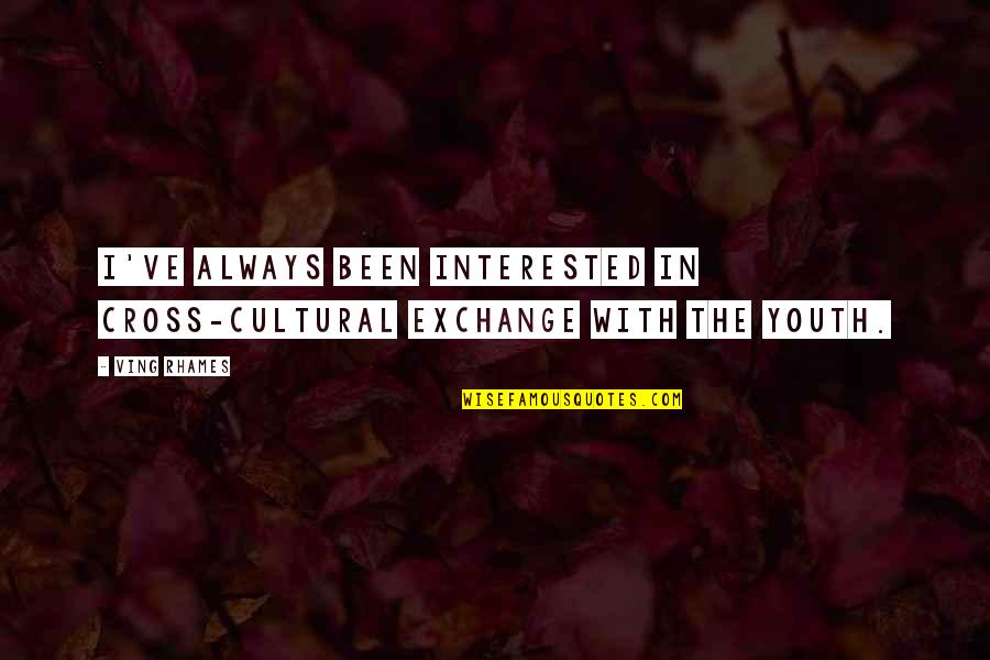 Ving Rhames Quotes By Ving Rhames: I've always been interested in cross-cultural exchange with