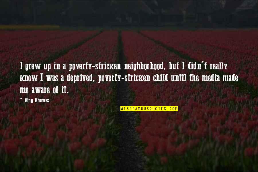 Ving Rhames Quotes By Ving Rhames: I grew up in a poverty-stricken neighborhood, but Ving Rhames Quotes By Ving Rhames: I grew up in a poverty-stricken neighborhood, but