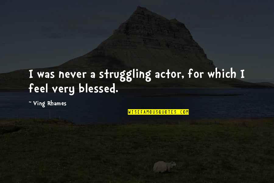 Ving Rhames Quotes By Ving Rhames: I was never a struggling actor, for which