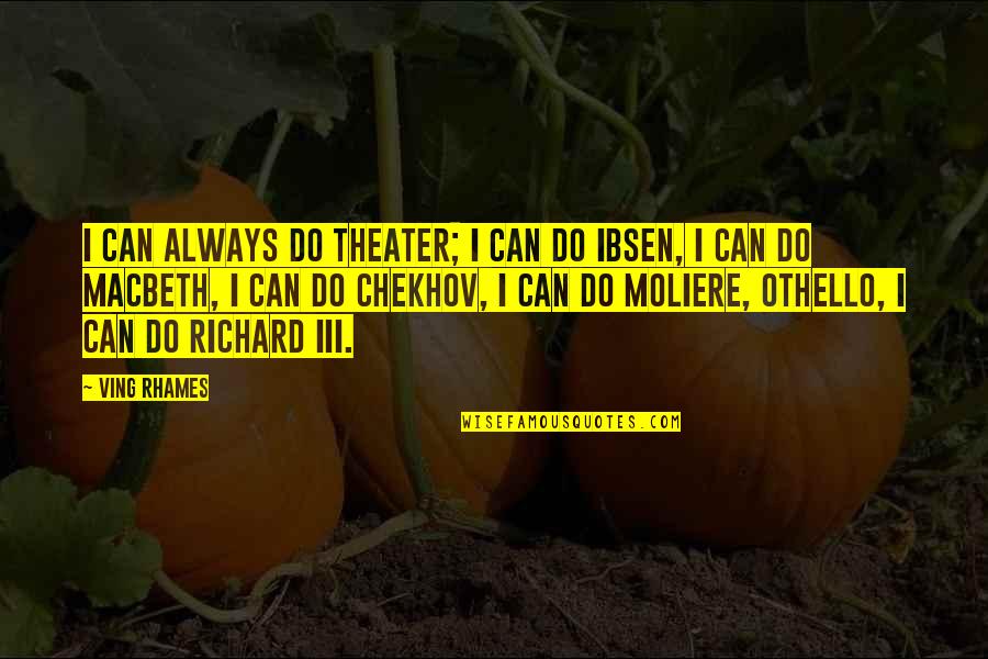 Ving Rhames Quotes By Ving Rhames: I can always do theater; I can do Ving Rhames Quotes By Ving Rhames: I can always do theater; I can do