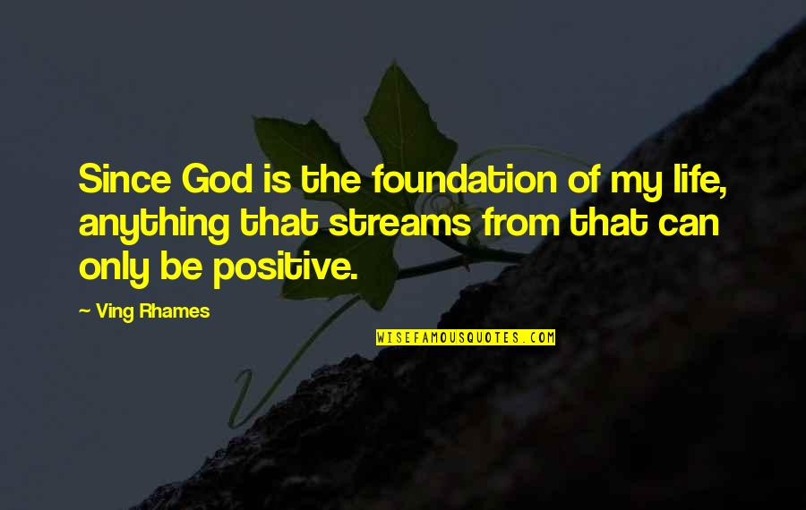 Ving Rhames Quotes By Ving Rhames: Since God is the foundation of my life, Ving Rhames Quotes By Ving Rhames: Since God is the foundation of my life,