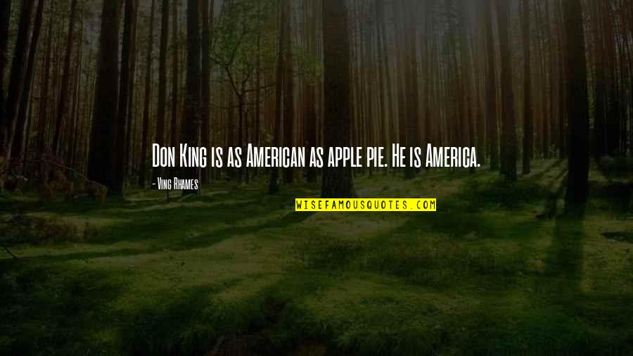 Ving Rhames Quotes By Ving Rhames: Don King is as American as apple pie. Ving Rhames Quotes By Ving Rhames: Don King is as American as apple pie.