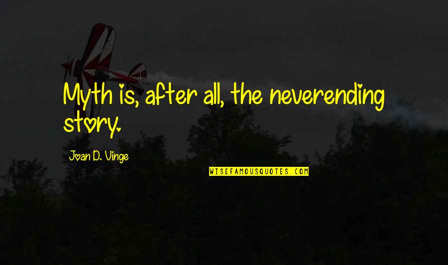 Vinge Quotes By Joan D. Vinge: Myth is, after all, the neverending story.