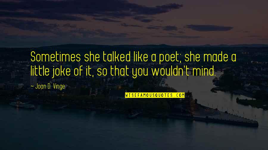 Vinge Quotes By Joan D. Vinge: Sometimes she talked like a poet; she made