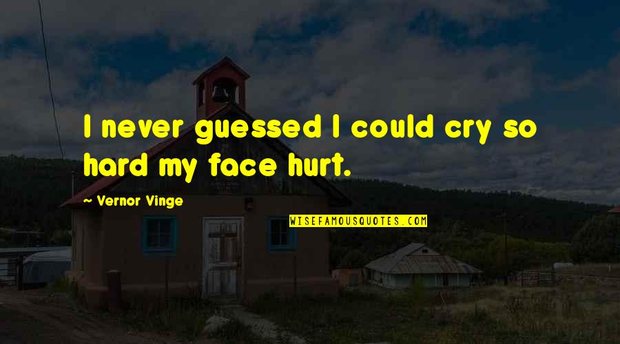 Vinge Quotes By Vernor Vinge: I never guessed I could cry so hard