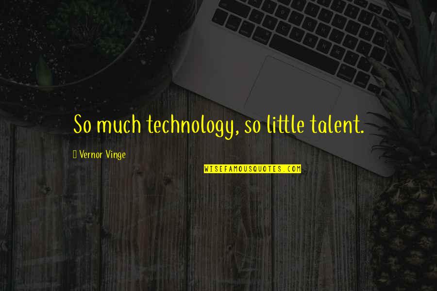 Vinge Quotes By Vernor Vinge: So much technology, so little talent.