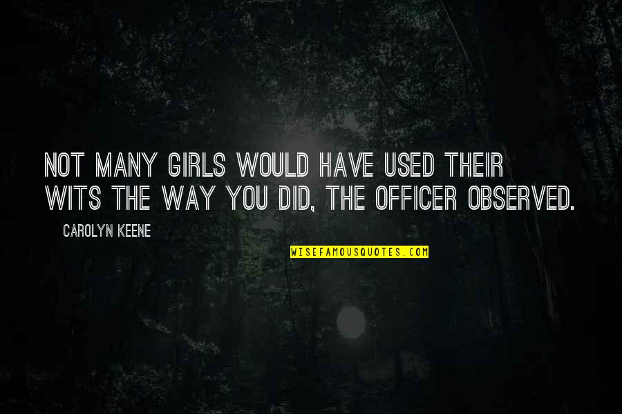 Vingerhoets Optics Quotes By Carolyn Keene: Not many girls would have used their wits