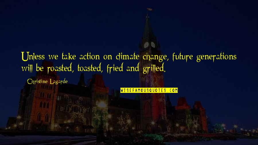 Vingers Knakken Quotes By Christine Lagarde: Unless we take action on climate change, future