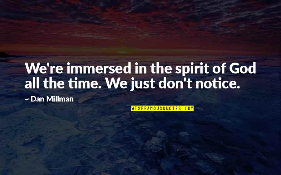 Vingers Knakken Quotes By Dan Millman: We're immersed in the spirit of God all