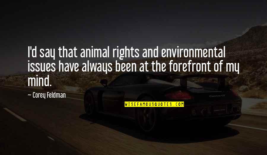 Vingo Red Quotes By Corey Feldman: I'd say that animal rights and environmental issues Vingo Red Quotes By Corey Feldman: I'd say that animal rights and environmental issues