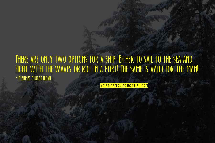 Vings Quotes By Mehmet Murat Ildan: There are only two options for a ship: Vings Quotes By Mehmet Murat Ildan: There are only two options for a ship: