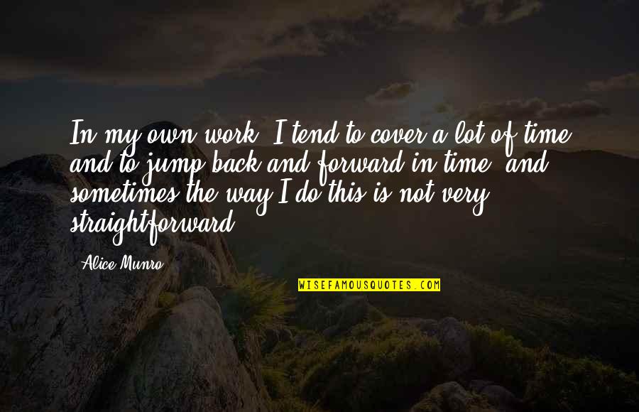Vingt Francs Quotes By Alice Munro: In my own work, I tend to cover