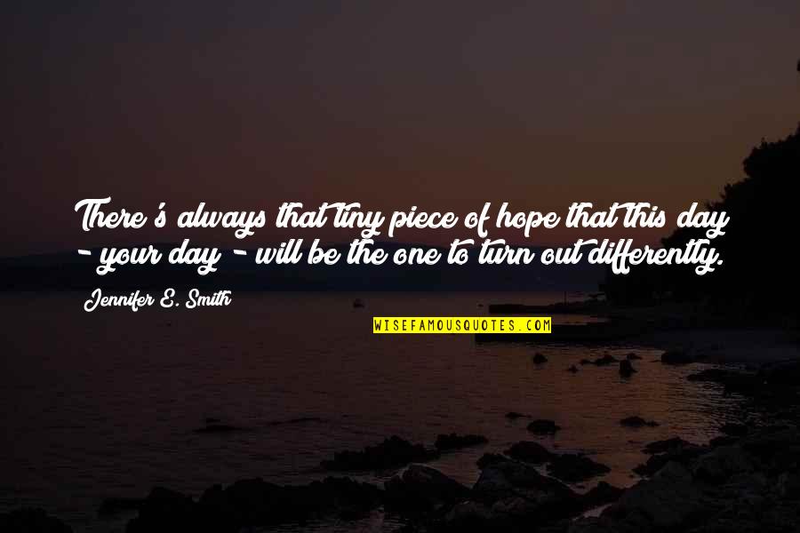 Vingt In French Quotes By Jennifer E. Smith: There's always that tiny piece of hope that Vingt In French Quotes By Jennifer E. Smith: There's always that tiny piece of hope that