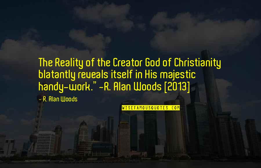 Vingt Quotes By R. Alan Woods: The Reality of the Creator God of Christianity