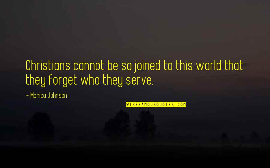 Vingts Mille Quotes By Monica Johnson: Christians cannot be so joined to this world
